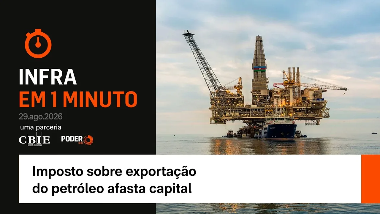 Infra em 1 minuto: Imposto sobre exportação do petróleo afasta capital
